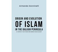 Origin and evolution of Islam in the Balkan Peninsula. A context that risks beco