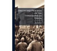 Origin and Progress of the Typographical Union