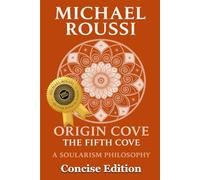 Origin Cove (Concise Edition): A Soularism Philosophy
