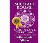 Origin Cove (Self-Analysis Edition): A Soularism Philosophy