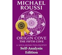 Origin Cove (Self-Analysis Edition): A Soularism Philosophy