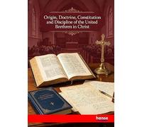 Origin, Doctrine, Constitution and Discipline of the United Brethren in Christ