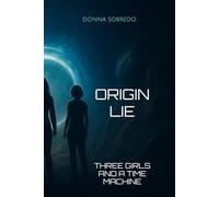ORIGIN LIE: THREE GIRLS AND A TIME MACHINE