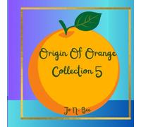 Origin Of Orange Collection 5: The everyday remarkable and witty blend bursts of science, myth and history
