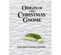 Origin of The Christmas Gnome: Coloring Book Edition