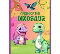 Origin of the Dinosaur: A Fun Dinosaur Coloring Book for Kids