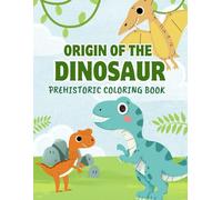 Origin of the Dinosaur: Prehistoric Coloring Book