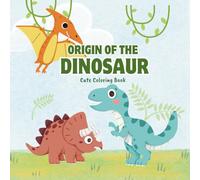 Origin of the Dinosaurs: Cute Dinosaur Coloring Book for Kids: 28 Fun and Simple Designs to Spark Creativity - Ideal for Ages 3-8