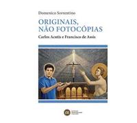 Originais, não fotocópias. Carlos Acutis e Francisco de Assis