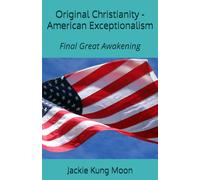 Original Christianity - American Exceptionalism: Final Great Awakening