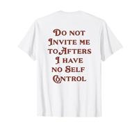 ORIGINAL Do not Invite me to Afters I have no Self Control Maglietta