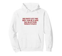 Original Do Not Let Me Hit Your Vape No Matter What I Say Felpa con Cappuccio