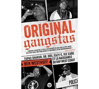 Original Gangstas: Tupac Shakur, Dr. Dre, Eazy-E, Ice Cube et la naissance du rap West Coast