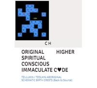 ORIGINAL HIGHER SPIRITUAL CONSCIOUS IMMACULATE C♥️DE: TZULUKIN / TZOLKIN ABORIGINAL SCHEMATIC BIRTH CRESTS (Back to Source)