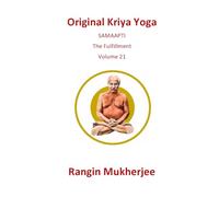 Original Kriya Yoga: SAMAAPTI - The Fulfillment - Volume 21