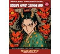 Original Manga Coloring Book for Teens & Adults - Mythical Beasts & Spirit Fighters Edition: 50+ Legendary Creatures, Spirit Warriors & Ancient Lore Designs | Original Manga Coloring Collection Vol. 6