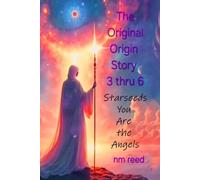 Original Origin Story 3 thru 6: Starseeds You Are the Angels