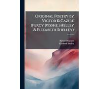 Original Poetry by Victor & Cazire (Percy Bysshe Shelley & Elizabeth Shelley)