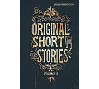 ORIGINAL SHORT STORIES VOLUME 5 (LARGE PRINT EDITION: Classic French Realism, 19th Century Literature and Masterpieces of Psychological Narrative