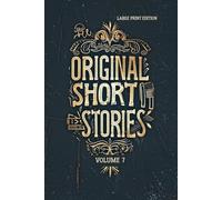 ORIGINAL SHORT STORIES. VOLUME 7 (LARGE PRINT EDITION): A Collection of Classic French Realism, 19th Century Short Fiction and Masterpieces of Psychological Irony