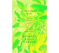Original Sin: On the Genetics of Vice, the Problem of Blame, and the Future of Forgiveness