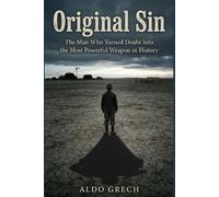 Original Sin: The Man Who Turned Doubt Into The Most Powerful Weapon In History