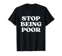 Original Stop Being Poor Maglietta