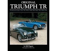 Original Triumph TR: The Restorer's Guide to TR2, TR3, TR3A, TR3B, TR4, TR4A, TR5, TR250, TR6 (Original Series) by Bill Piggott (2016-01-11)