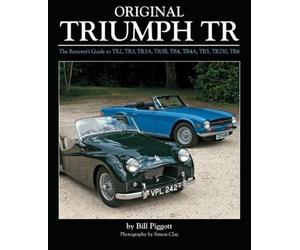Original Triumph TR: The Restorer's Guide to TR2, TR3, TR3A, TR3B, TR4, TR4A, TR5, TR250, TR6 (Original Series) by Bill Piggott (2016-01-11)