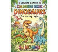 Original U.Linsels Dinosaur Coloring Book for Kids Ages 4-8: The Journey Begins - 50 Realistic Dino Illustrations with Names to Color and Learn: Large Prehistoric Activity Book for Boys & Girls