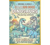Original U.Linsels Dinosaur Coloring Book for Kids Ages 4-8: The Journey Continues - 50 Realistic Dino Illustrations with Names to Color and Learn: Large Prehistoric Activity Book for Boys & Girls