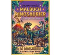 Original U. Linsels Malbuch Dinosaurier - Die Reise wird fortgesetzt: Das große Dino Ausmalbuch für Kinder ab 4 Jahren: mit T-Rex und Co. & ... und Konzentration - 50 einzigartige Motive