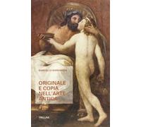 Originale E Copia Nell'Arte Antica. Origine, Sviluppo E Prospettive Di Un Paradi