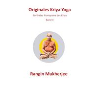 Originales Kriya Yoga: Perfektes Pranayama des Kriya - Band 4 (Deutsche Ausgabe)