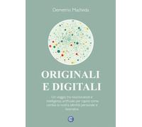 Originali e digitali: Un viaggio tra neuroscienze e intelligenza artificiale per capire come cambia la nostra identità personale e lavorativa