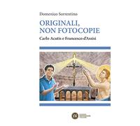 Originali, non fotocopie. Carlo Acutis e Francesco d'Assisi