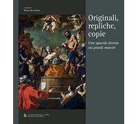 Originali, repliche, copie. Uno sguardo diverso sui grandi maestri. Ediz. multilingue