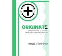 Originate: Originate A Modern Guide to Building Wealth with Real Estate Notes