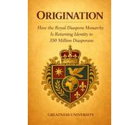 Origination: How the Royal Diaspora Monarchy is Returning Identity to the Global Diaspora
