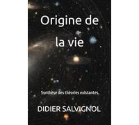 Origine de la vie: Synthèse des théories existantes