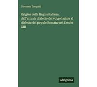 Origine della lingua italiana: dall'attuale dialetto del volgo laziale al dialetto del popolo Romano nel Secolo XIII
