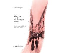 Origine di Bologna. Vol. 2 - Pelagalli Carlo