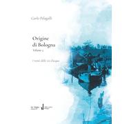 Libri Pelagalli Carlo - Origine Di Bologna #05