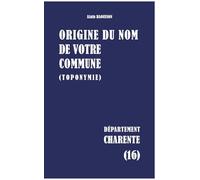 Origine du nom de votre commune: CHARENTE: 16