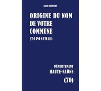 Origine du nom de votre commune: HAUTE-SAÔNE: 70