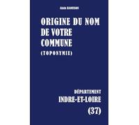 Origine du nom de votre commune: Indre-et-loire: 37