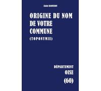 Origine du nom de votre commune: Oise: 60