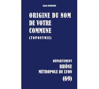 Origine du nom de votre commune: RHÔNE Métropole de Lyon: 69