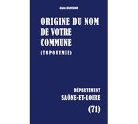Origine du nom de votre commune: SAÔNE-ET-LOIRE: 71