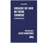 Origine du nom de votre commune (toponymie): Alpes Maritimes (06)